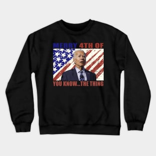 Funny Biden Confused Merry Happy 4th of You Know...The Thing Crewneck Sweatshirt